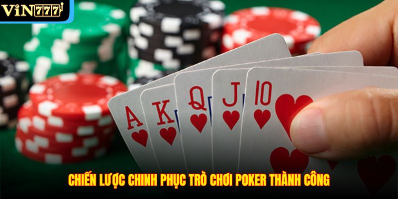 Chiến lược chinh phục trò chơi Poker thành công