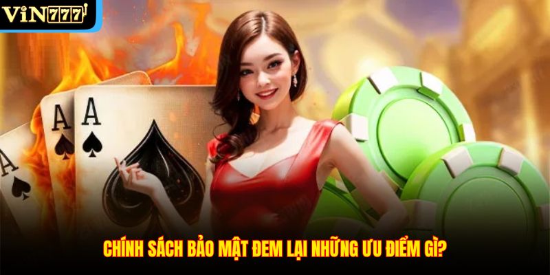 Chính sách bảo mật đem lại những ưu điểm gì?