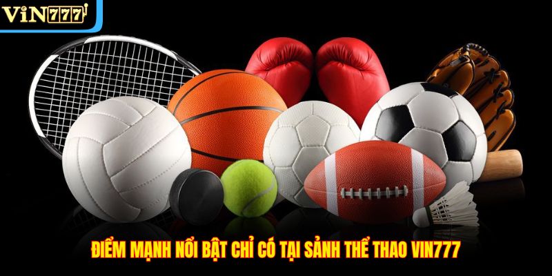 Điểm mạnh nổi bật chỉ có tại sảnh Thể thao VIN777