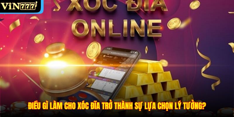 Điều gì làm cho xóc đĩa trở thành sự lựa chọn lý tưởng?