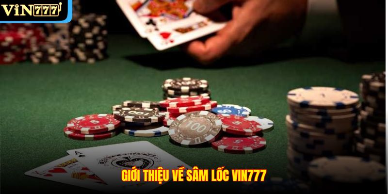 Giới thiệu về Sâm Lốc VIN777
