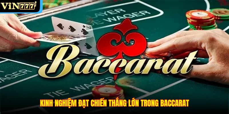 Kinh nghiệm đạt chiến thắng lớn trong Baccarat