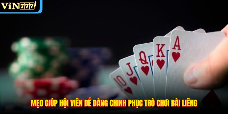 Mẹo giúp hội viên dễ dàng chinh phục trò chơi bài Liêng