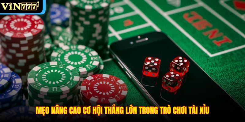 Mẹo nâng cao cơ hội thắng lớn trong trò chơi Tài Xỉu