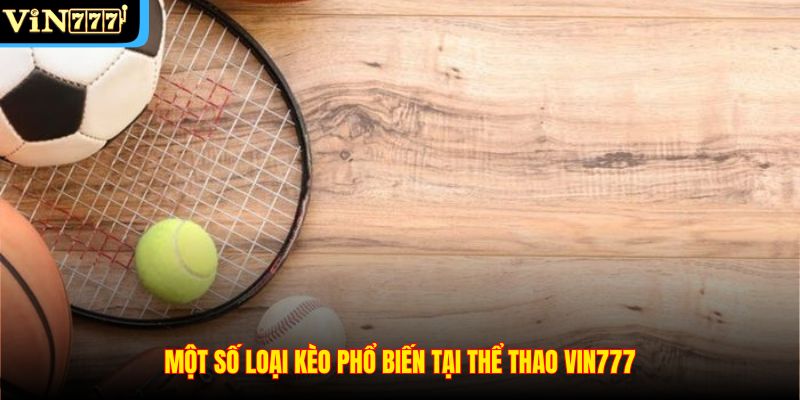 Một số loại kèo phổ biến tại Thể thao VIN777