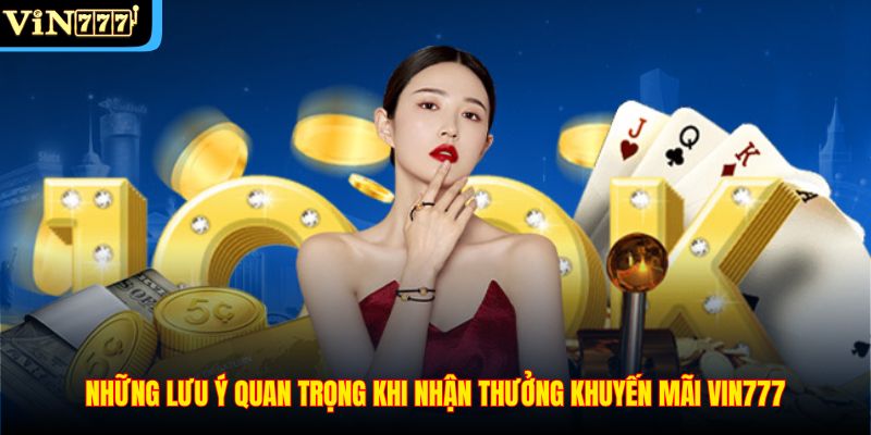 Những lưu ý quan trọng khi nhận thưởng khuyến mãi VIN777