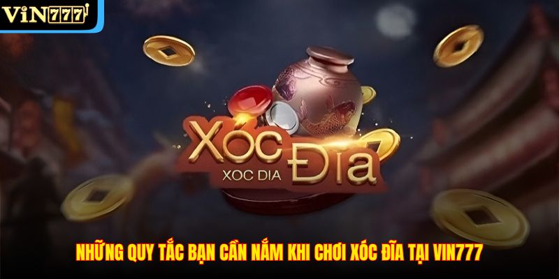 Những quy tắc bạn cần nắm khi chơi xóc đĩa tại VIN777