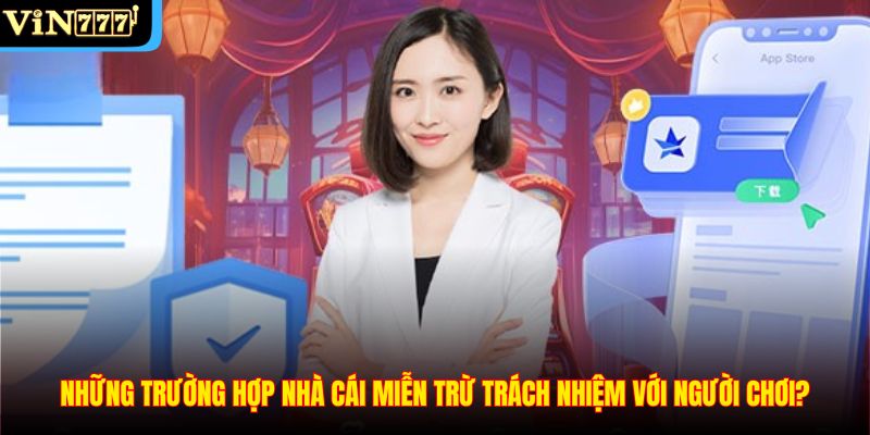 Những trường hợp nhà cái miễn trừ trách nhiệm với người chơi?
