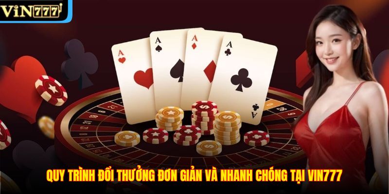 Quy trình đổi thưởng đơn giản và nhanh chóng tại VIN777
