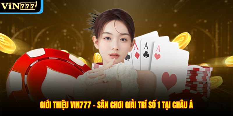 Giới thiệu Vin777 – Sân chơi giải trí số 1 tại châu á
