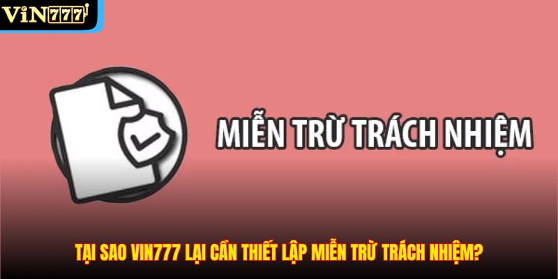 Tại sao VIN777 lại cần thiết lập miễn trừ trách nhiệm?