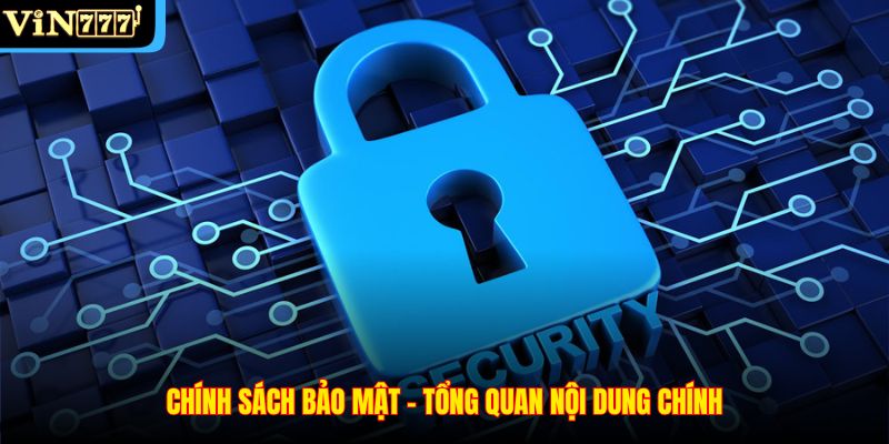 Chính sách bảo mật – Tổng quan nội dung chính