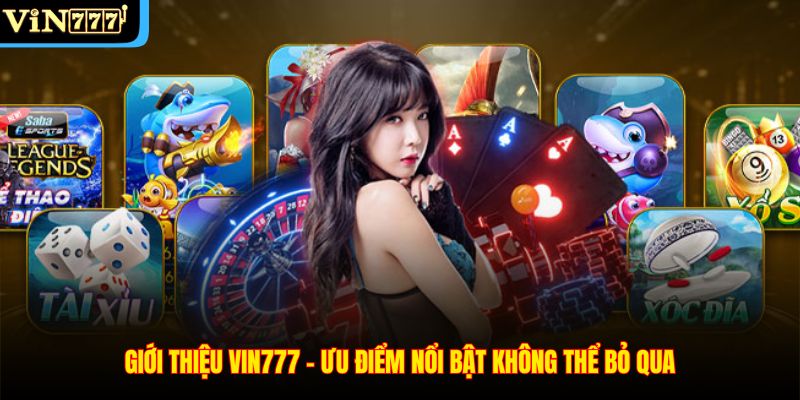 Giới thiệu Vin777 – Ưu điểm nổi bật không thể bỏ qua